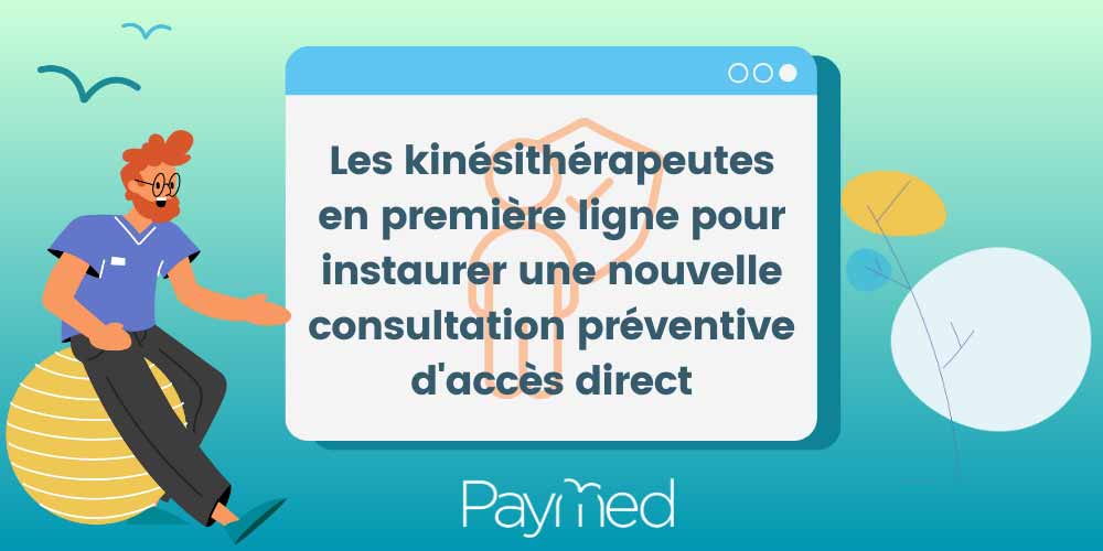 Les kinésithérapeutes en première ligne pour instaurer une nouvelle consultation préventive d'accès direct