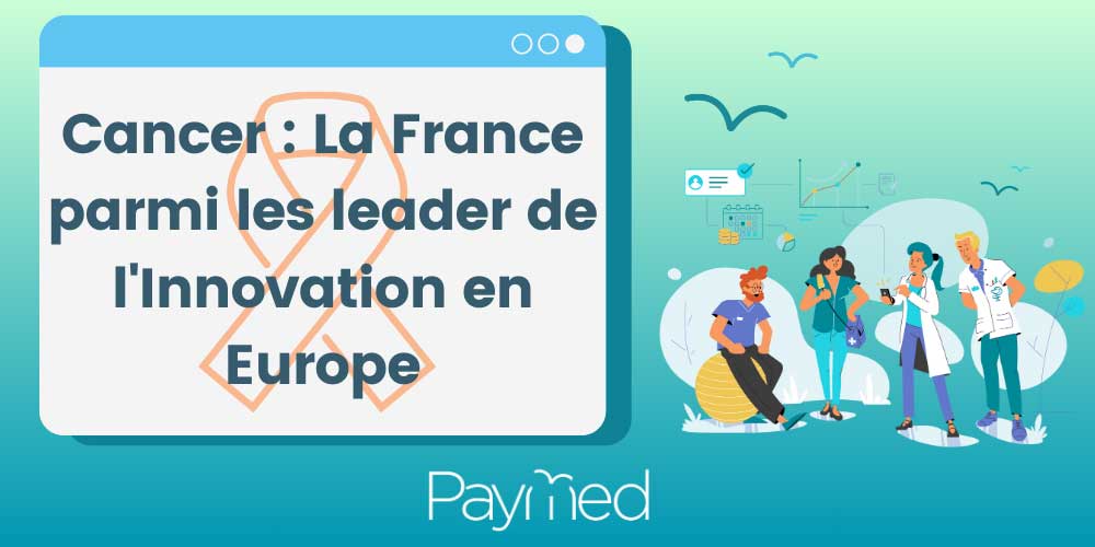 Cancer : La France parmi les leader de l'Innovation en Europe