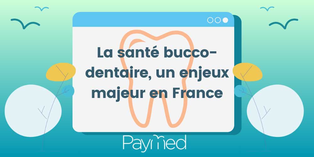 La santé bucco-dentaire, un enjeu majeur en France