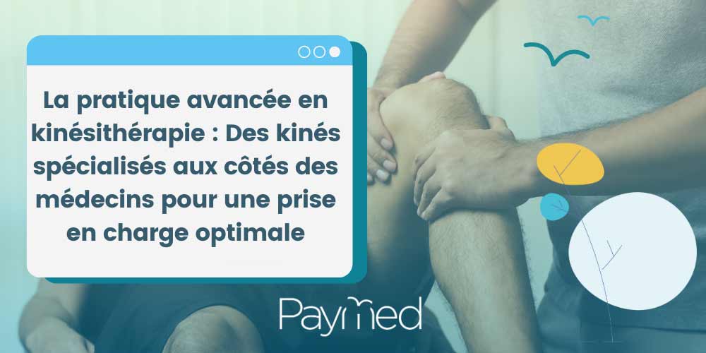 La pratique avancée en kinésithérapie : Des kinés spécialisés aux côtés des médecins pour une prise en charge optimale